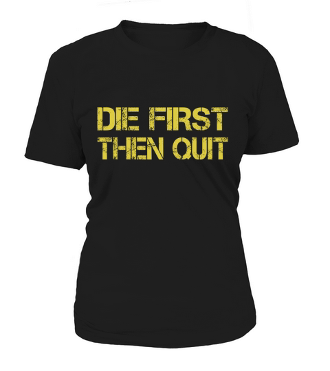 Army Motivational Die First Then Quit Army Women's T-Shirt
