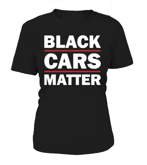 Black Cars Matter T-Shirt Funny Cars Shirt Mechanic Shirt Women's T-Shirt