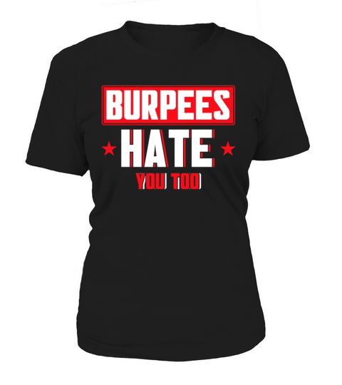 Burpee Workout Gym Quotes Burpees Hate You Too Women's T-Shirt