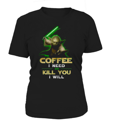 Coffee I Need Or Kill You I Will Women's T-Shirt