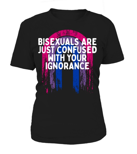 Confused with Your Ignorance Bisexual LGBTQ Bi Women's T-Shirt