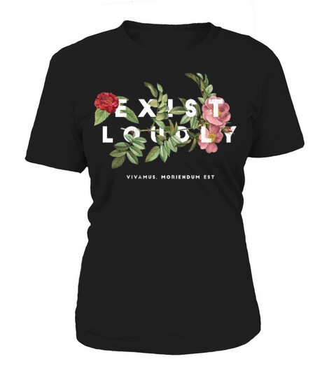 Exist loudly flower plant quote Exist loudly flowe Women's T-Shirt