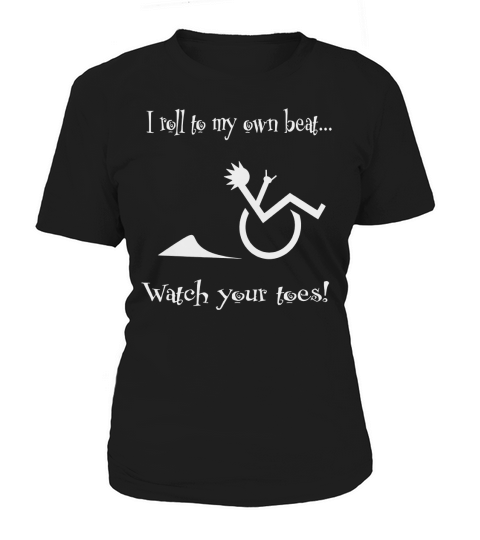 I roll to my own beat Watch your toes wheelchair tshirt Women's T-Shirt