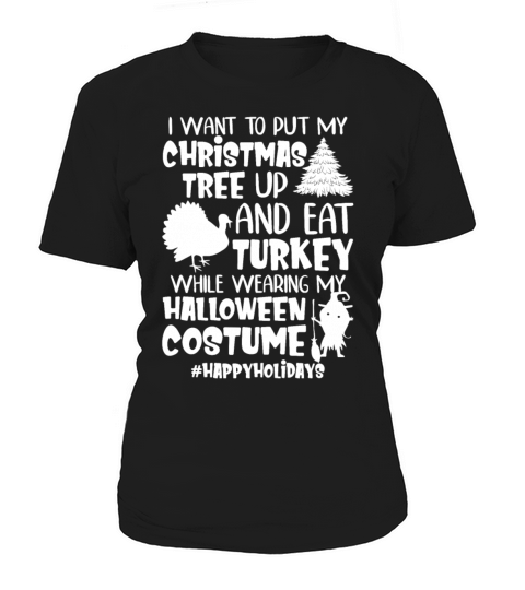 I Want To Put My Christmas Tree Up And Eat Turkey Women's T-Shirt