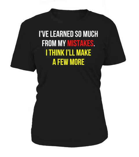 Learning From My Mistakes Funny Quote Women's T-Shirt