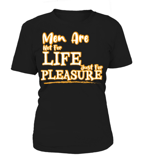 Men are not for life just for pleasure Women's T-Shirt