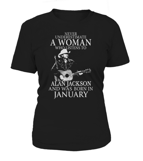 Never Underestimate A Woman Who Listens To Alan Jackson And Was Born In January Women's T-Shirt