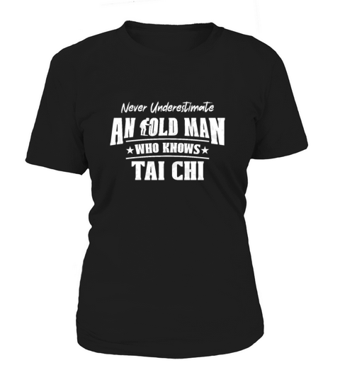 Never Underestimate an Old Man Who Knows Tai Chi Women's T-Shirt