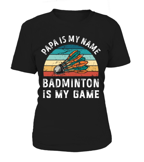 Papa is my Name Badminton is my Game Dad Fathers Women's T-Shirt