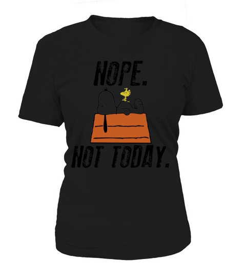 Snoopy peanuts nope not today shirt, hoodie, tank top Women's T-Shirt