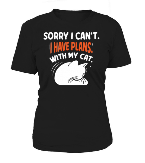 Sorry I Cant I Have Plans With My Cat Hobby Women's T-Shirt