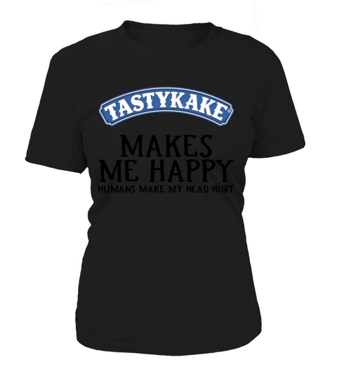Tastykake makes me happy humans make my head hurt Women's T-Shirt