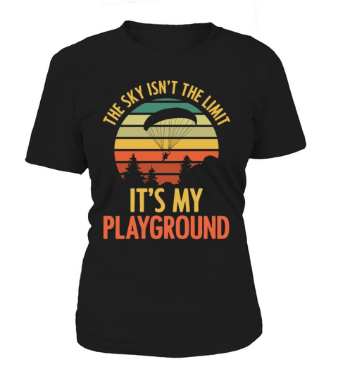 The Sky Isnt The Limit Its My Playground Paragli Women's T-Shirt
