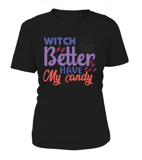 Witch Better have my candy shirt for halloween party Women's T-Shirt