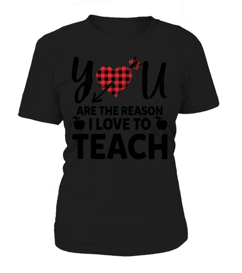 You Are The Reason I Love To Teach Funny Teacher Women's T-Shirt
