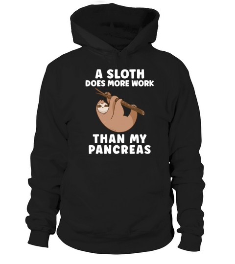 A Sloth Does More Work Than My Pancreas - Diabetes Hoodie Unisex