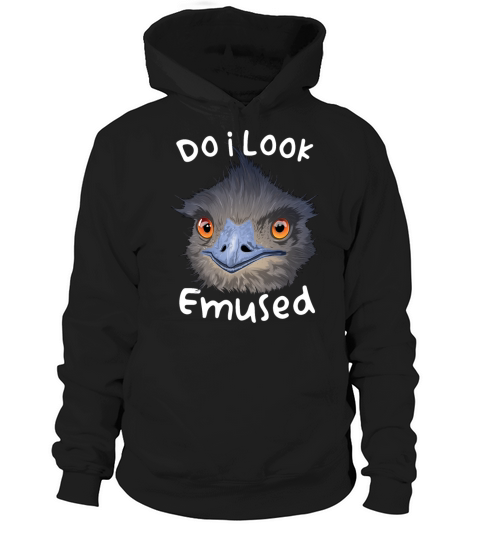 Do I Look Amused Funny Australian Emu Bird Love Em Hoodie Unisex