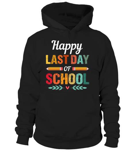 happy last day of school teacher student graduatio Hoodie Unisex