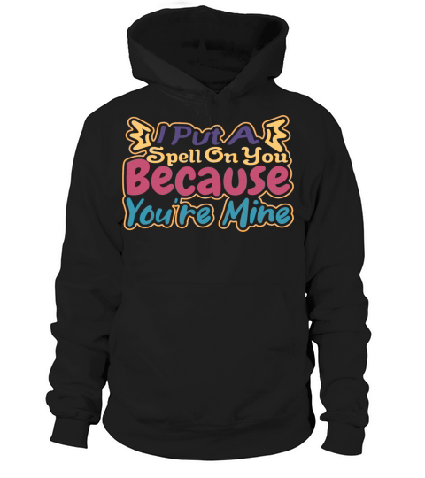 I Put A Spell On You Because Youre Mine Hoodie Unisex