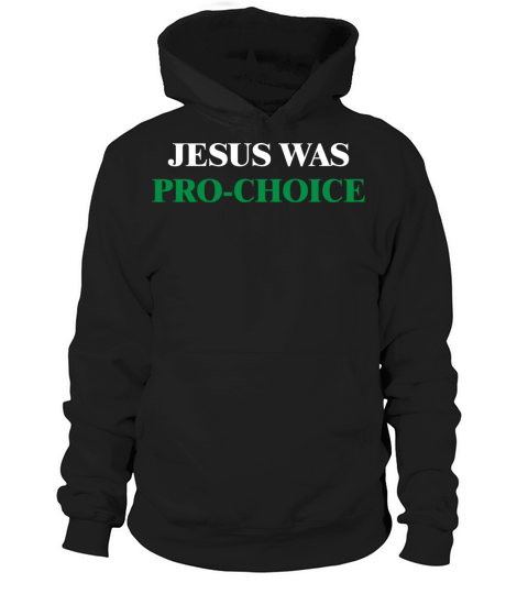 Jesus Was Pro-Choice - Reproductive Rights Hoodie Unisex