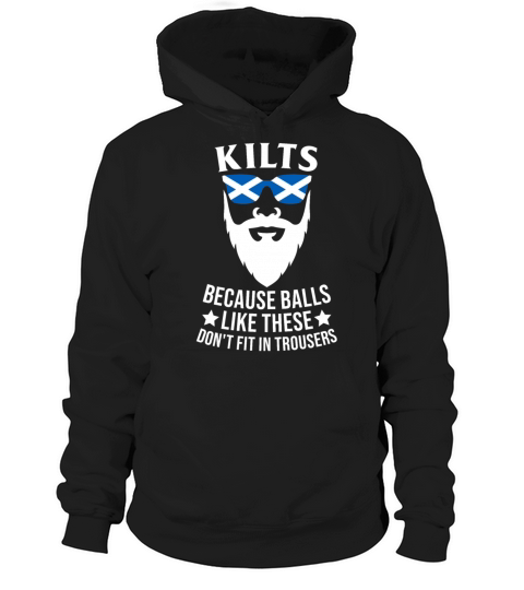 Kilts Because Balls Like These Dont Fit Trousers Hoodie Unisex