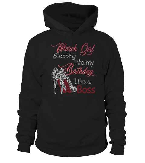 March girl stepping into my birthday like a boss Hoodie Unisex