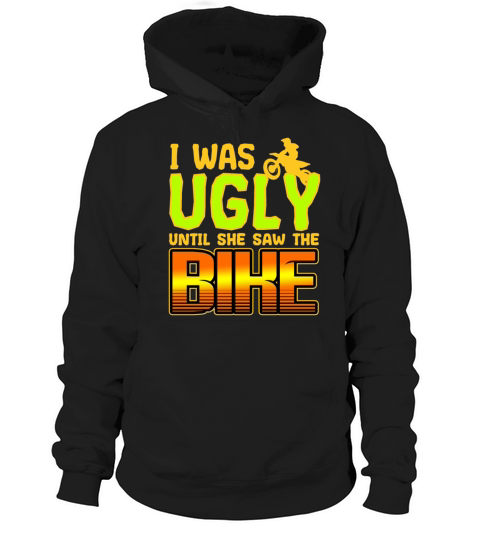 Motorbike I Was Ugly Until She Saw The Bike Hoodie Unisex