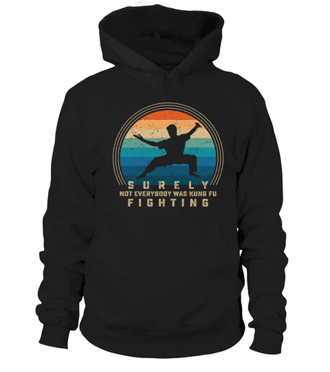 Surely Not Everybody Was Kung Fu Fighting Hoodie Unisex