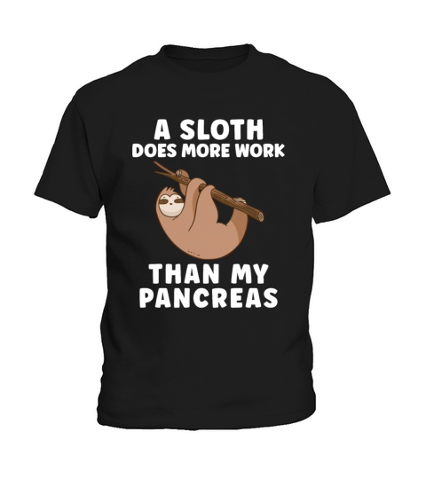 A Sloth Does More Work Than My Pancreas - Diabetes Kids T-Shirt