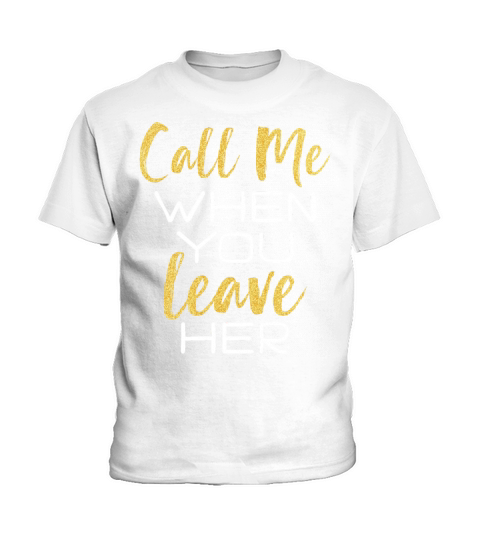 Call Me When You Leave Her Funny Break Up Pun Kids T-Shirt