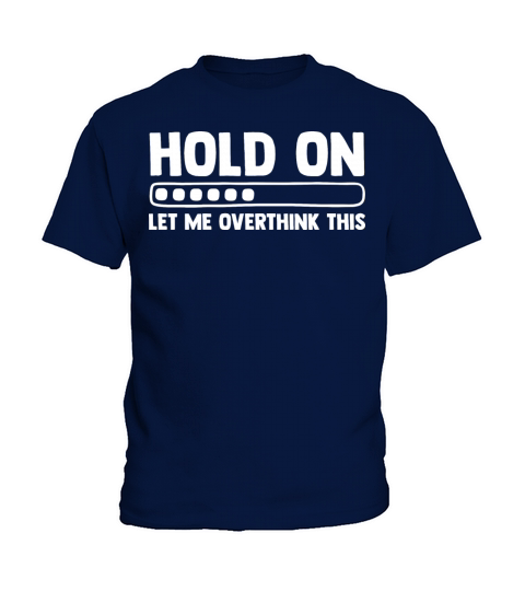 Hold On Let Me Overthink This Anxiety Disease Kids T-Shirt