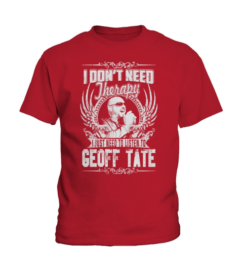 I Dont Need therapy i Just Need To Listen To Geoff Tate TShirt Kids T-Shirt