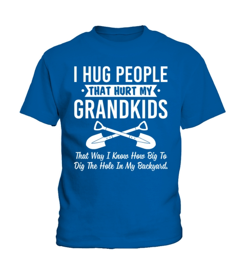 I Hug People That Hurt My Grandkids Kids T-Shirt