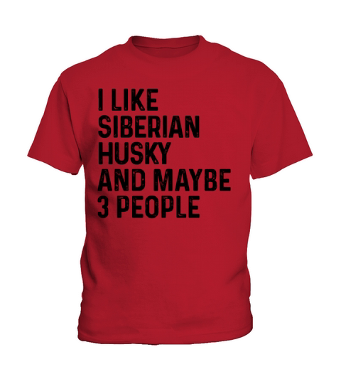 I Like Siberian Husky And Maybe 3 People Dog Lover Kids T-Shirt