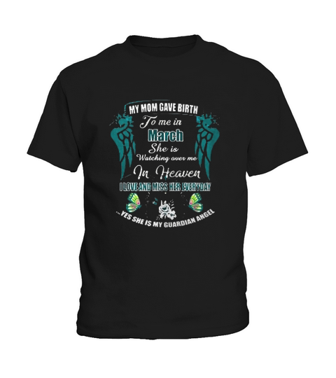 My Mom Gave Birth To Me In March She Is Watching Over Me In Heaven Shirt Kids T-Shirt