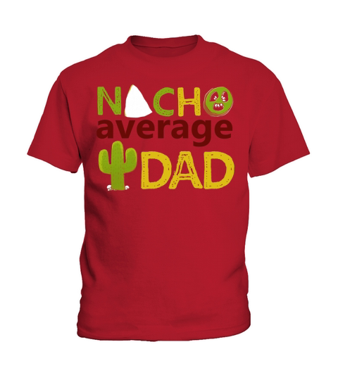 Nacho Average Dad Tshirt- Fathers Day- Best Dad Ever Tee Kids T-Shirt
