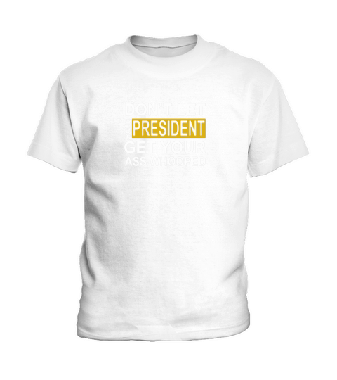 President Get Your Ass Whooped Kids T-Shirt