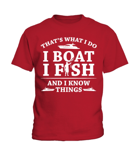 Thats What I Do I Boat I Fish And I Know Things Kids T-Shirt