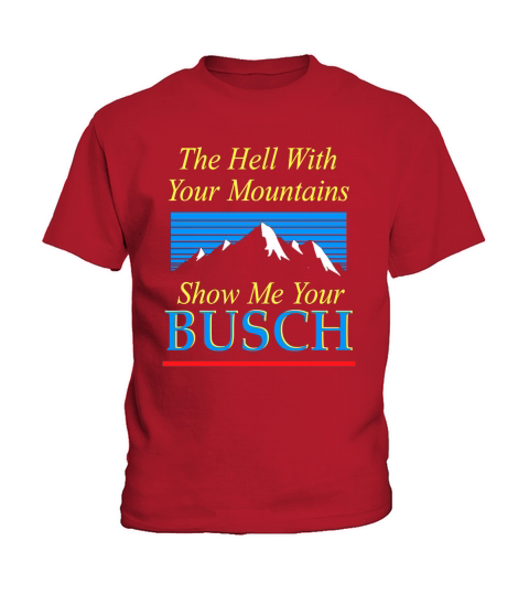 The Hell With Your Mountains Show Me Your Busch Vintage Kids T-Shirt