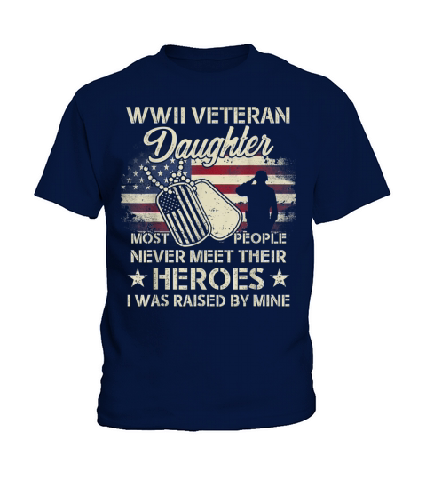 WWII Veteran Daughter Most People Never Meet Their Heroes T-Shirt Kids T-Shirt