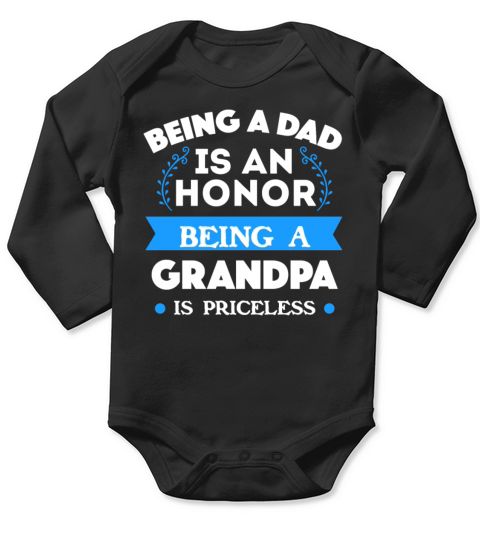 Being a Dad Is an honor being a Grandpa invaluable Long Sleeve Baby One-Piece