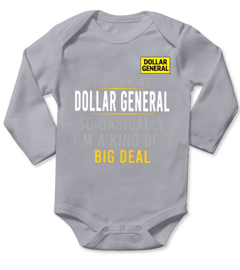 I Work At Dollar General So Basically I’m A Kind Of A Big Deal shirt Long Sleeve Baby One-Piece