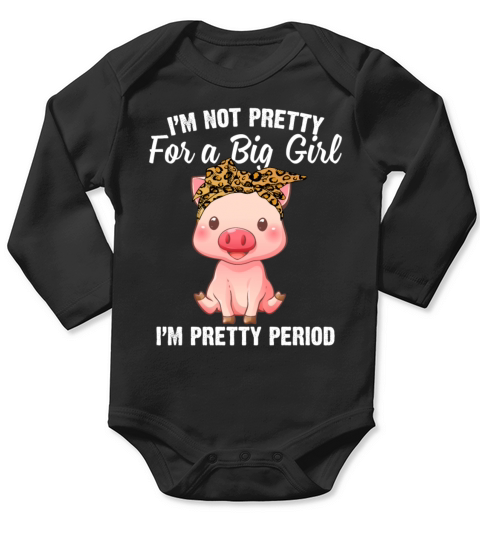 Im Not Pretty For A Big Girl Im Pretty Period Long Sleeve Baby One-Piece