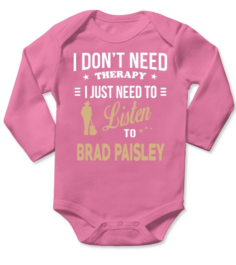 Just need to listen to BRAD PAISLEY Tshirt Long Sleeve Baby One-Piece