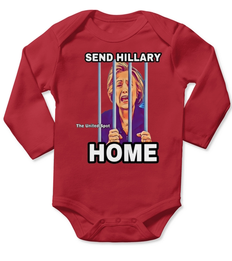Send Hillary Clinton Home The United Spot shirt Long Sleeve Baby One-Piece