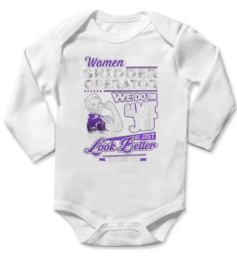 Women Skidder Operator We do the Same Job We Just Look Better Doing It Job Shirts Long Sleeve Baby One-Piece