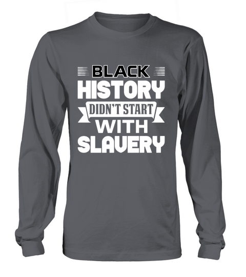 Black History Didnt Start With Slavery Long sleeved Unisex