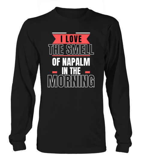 I love the smell of napalm Long sleeved Unisex