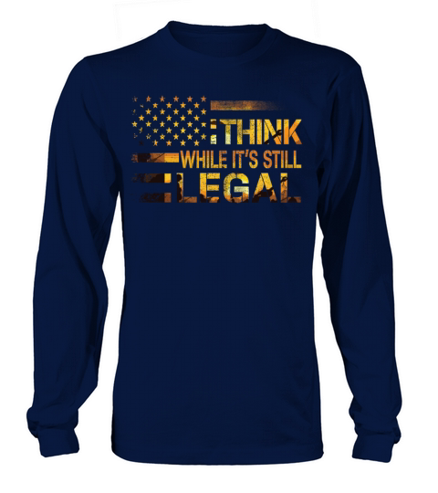 Think While Its Still Legal Long sleeved Unisex