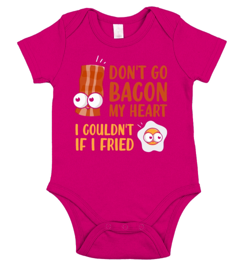 Dont Go Bacon My Heart I Couldnt If I Fried Pork Short Sleeve Baby One-Piece